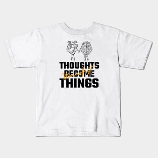 Thoughts Become Things Kids T-Shirt